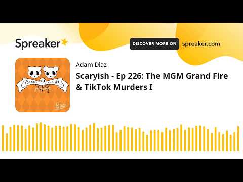 Scaryish - Ep 226: The MGM Grand Fire & TikTok Murders I