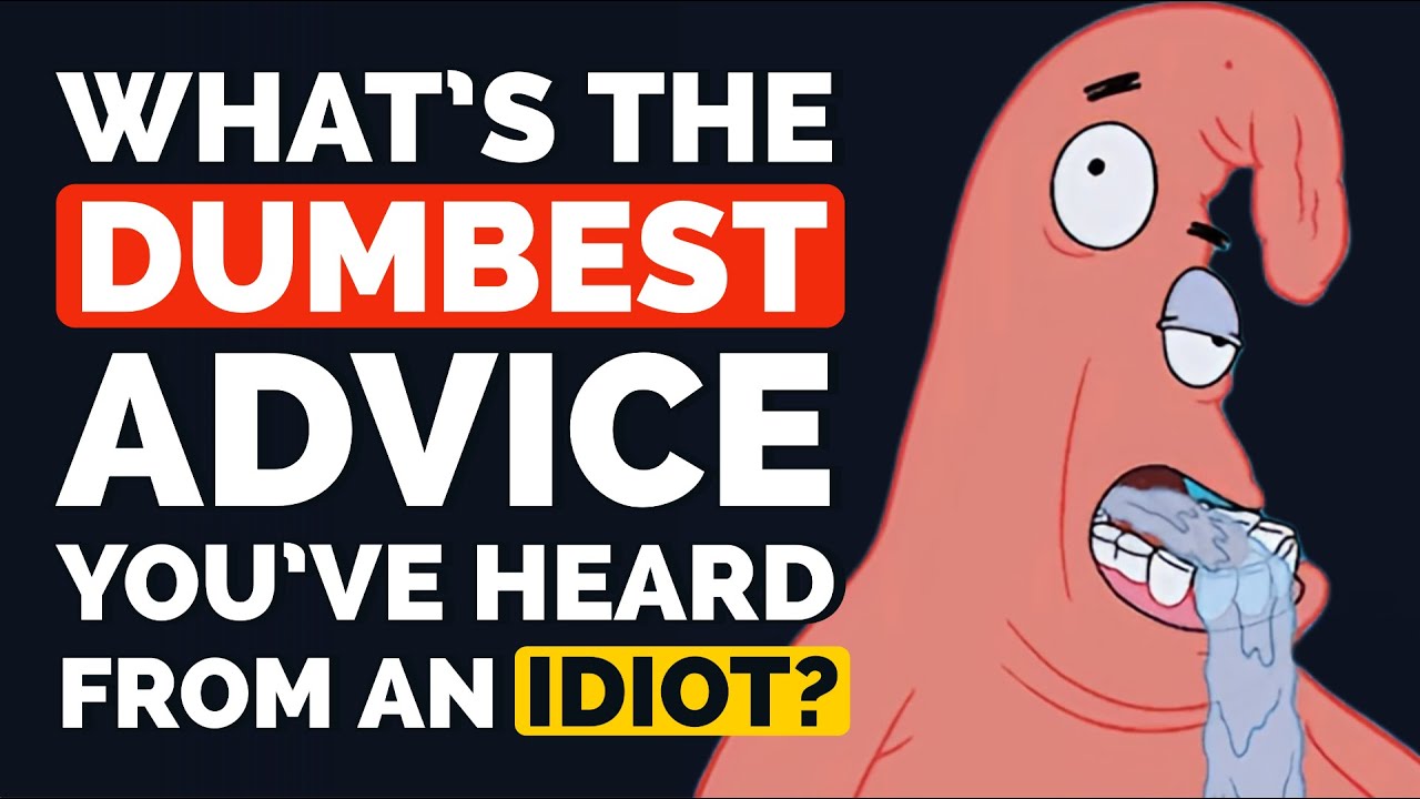 What is the DUMBEST Advice You've Heard from an IDIOT? - Reddit Podcast