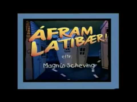 Áfram Latibær but only when Mágnus Scheving's name is on screen