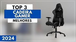 Qual a Melhor Cadeira Gamer Para 2024? Top 3 Melhores Cadeira Gamer Custo Benefício