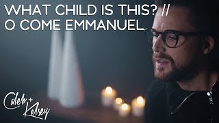 What Child Is This? / O Come Emmanuel | Caleb and Kelsey