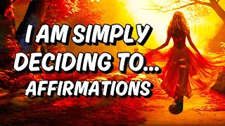 I Am Simply Deciding To… POWERFUL Manifestation Affirmations