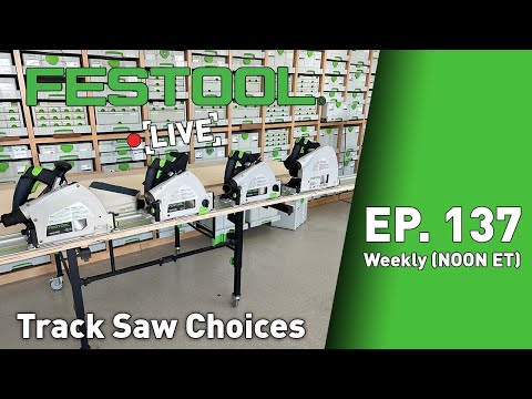 Festool Live Episode 137 - Track Saw Choices