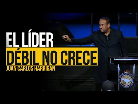 El Líder Débil no crece - Pastor Juan Carlos Harrigan