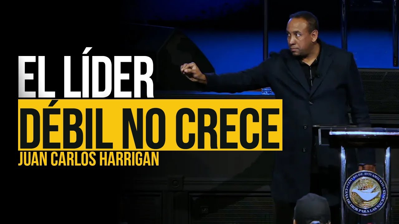 El Líder Débil no crece - Pastor Juan Carlos Harrigan