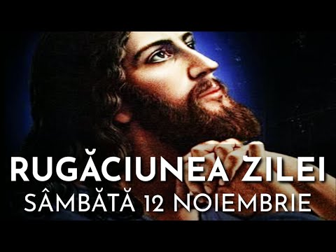Rugăciunea Zilei Sâmbătă 12 Noiembrie 2022 🙏 Rugăciune Scurtă Pentru O Zi Binecuvântată