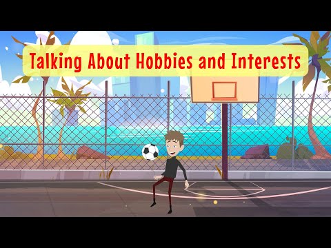 Talking About Hobbies and Interests