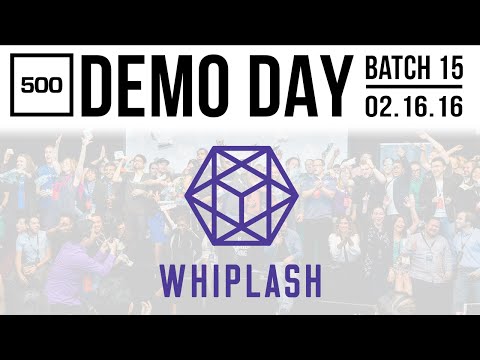 [500 STARTUPS DEMO DAY 2016] BATCH 15, Whiplash