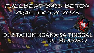 Download lagu DJ FULLBEAT | 2 TAHUN NGANA SA TINGGAL JUNGLE DUTCH VIRAL TIKTOK(dj borneo remix) mp3