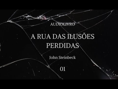 A rua das ilusões perdidas ou Cannery row, John Steinbeck (parte 01) - audiolivro voz humana