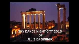Sky Dance Night City 2013 by JLuis dj Gigimix