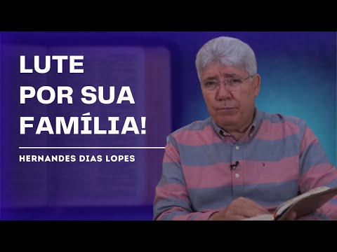 NEVER GIVE UP ON YOUR FAMILY - HERNANDES DIAS LOPES