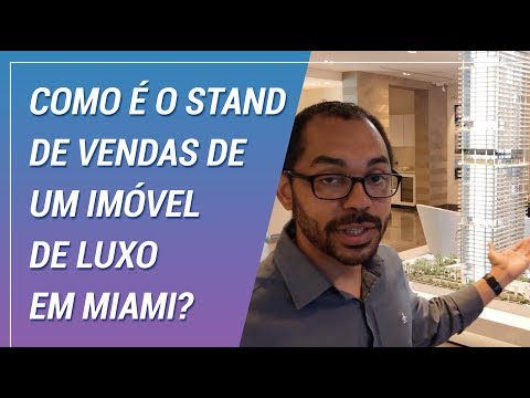 COMO É O STAND DE VENDAS DE UM EMPREENDIMENTO DE LUXO EM MIAMI?
