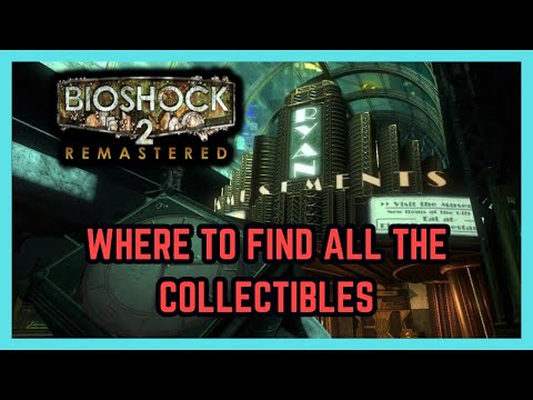 Bioshock 2 Remastered All Collectibles Locations - Ryan Amusements