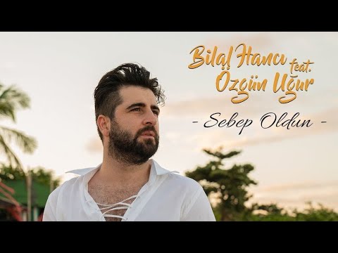 Bilal Hancı feat. Özgün Uğur – Sebep Oldun  Sözleri (Karaoke)