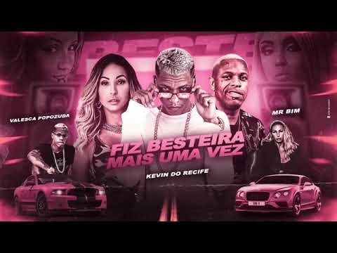 KEVIN DO RECIFE E VALESCA POPOZUDA E MR BIM - FIZ BESTEIRA MAIS UMA VEZ ( REMIX BREGA FUNK )