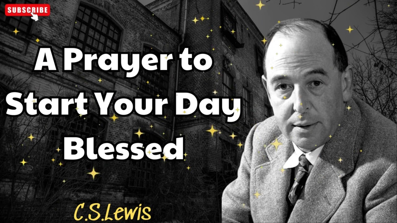 A Prayer to Start Your Day Blessed - C.S. Lewis