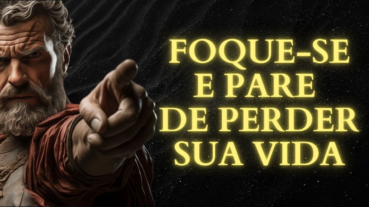 FOQUE-SE EM VOCÊ E PARE DE DESPERDIÇAR SUA VIDA | ESTOICISMO