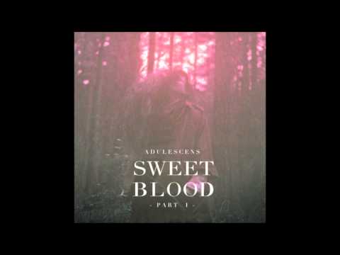 Adulescens - Sweet Blood, Pt. 1