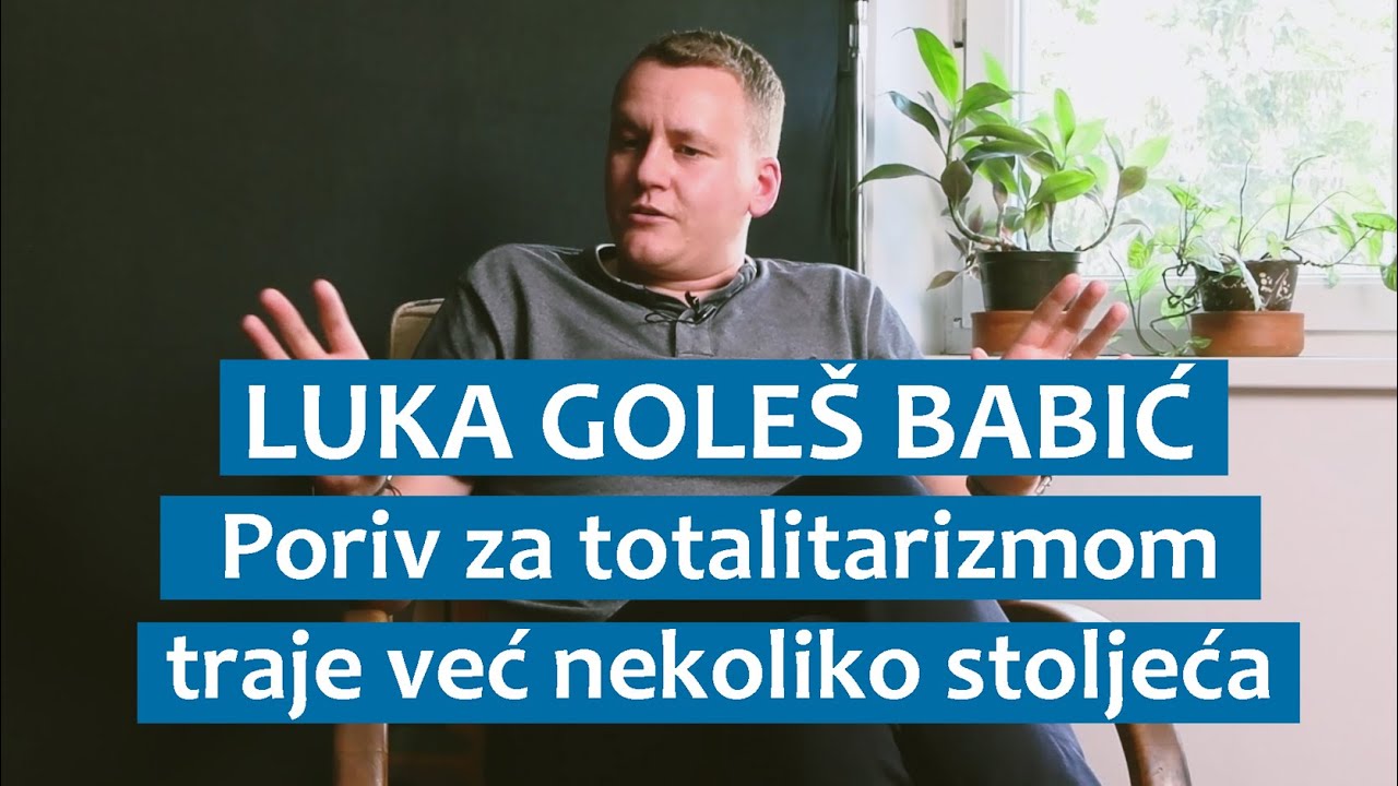 Luka Goleš Babić: Poriv za totalitarizmom traje već nekoliko stoljeća