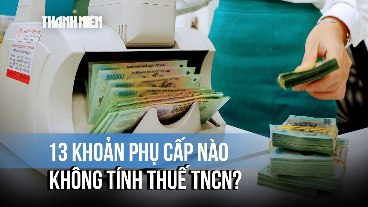 13 khoản phụ cấp không tính thuế thu nhập cá nhân gồm những khoản nào?
