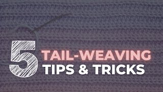 5 Simple Tips to Weave In Ends BETTER