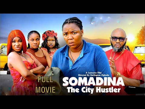 SOMADINA THE CITY HUSTLER FULL MOVIE - EKENE UMENWA, SARA JAMES 2025 LATEST NIGERIAN NOLLYWOOD MOVIE