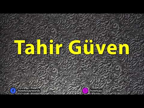 How To Pronounce Tahir Guven