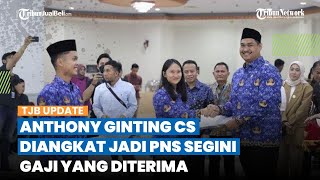 Resmi Diangkat Jadi PNS, Segini Besaran Gaji Plus Tunjangan yang Diterima Anthony Ginting Cs