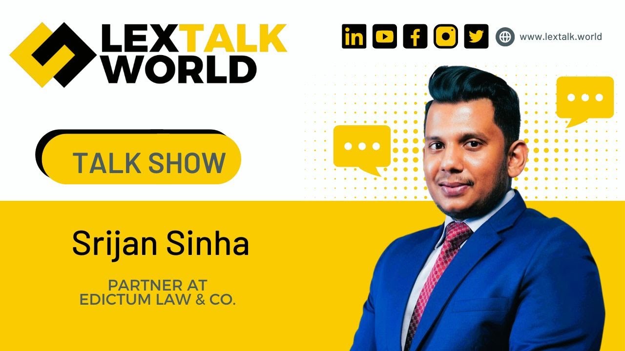 LexTalk World Talk Show with Srijan Sinha, Partner at Edictum Law & Co.