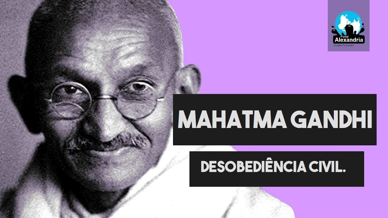 MAHATMA GANDHI: Desobediência civil.