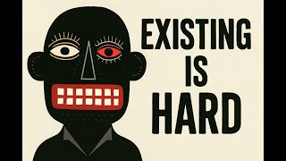 Why Just Existing has become so Hard?