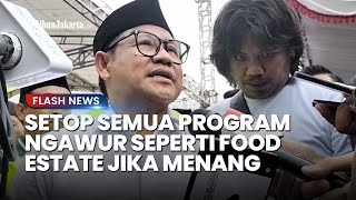 Tak Main-main! Cak Imin Sebut Jika Menang Pilpres Langsung Setop Kengawuran, Termasuk Food Estate