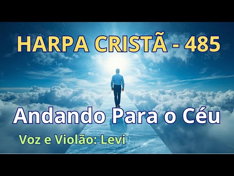 Harpa Cristã - 485 - Andando Para o Céu - Levi - com letra
