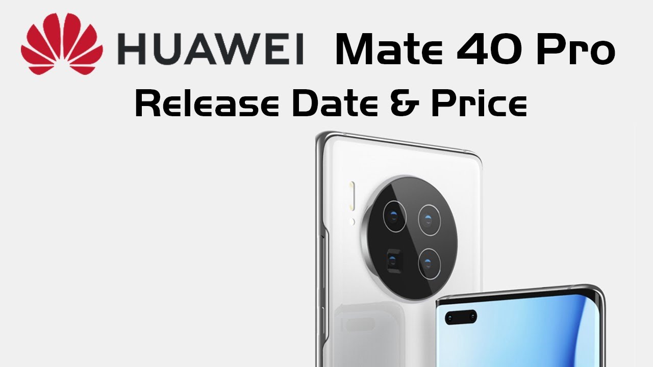 Huawei Mate 40 Pro Release Date and Price – Mate 40 Pro Camera Setup