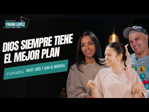 Dios siempre tiene el mejor plan | Walky, Abril y Juan de Montreal con Frank López