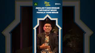 Amalan yang Ringan dan Sepele tapi Memiliki Pahala yang Besar, Apa Saja?