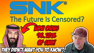 SNK Didn't Want You To Know This? Saudi Prince NOW OWNS Pretty Much ALL OF IT! Censorship Incoming?