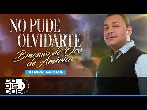 No Pude Olvidarte, Binomio De Oro De América - Video Letra