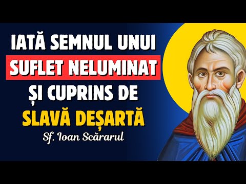 Iată semnul unui Suflet Neluminat și cuprins de slavă deșartă! – Sf. Ioan Scărarul