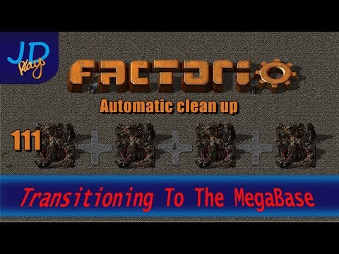 Factorio 0.16 Transitioning to the MEGABASE EP111 Automatic clean up