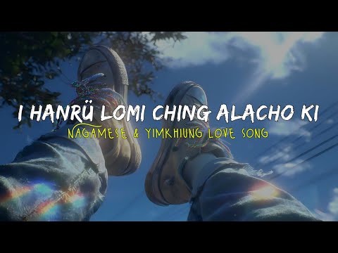 Nagamese & Yimkhiung - I Hanrü lomi ching alacho ki || An original Nagamese love song || Nagaland 