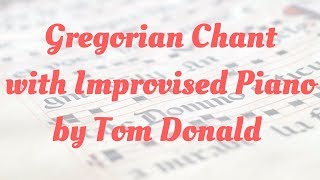 Gregorian Chant with Improvised Piano Meditation by Tom Donald