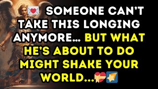 💌 Someone Can’t Take This LONGING Anymore… But What He’s About To DO Might Shake Your World ...