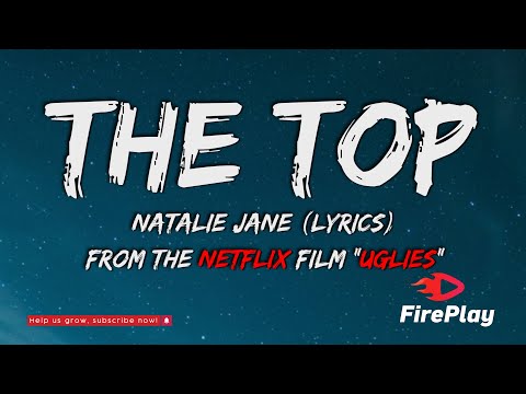 Natalie Jane - The Top (Lyrics) From the Netflix Film "UGLIES"