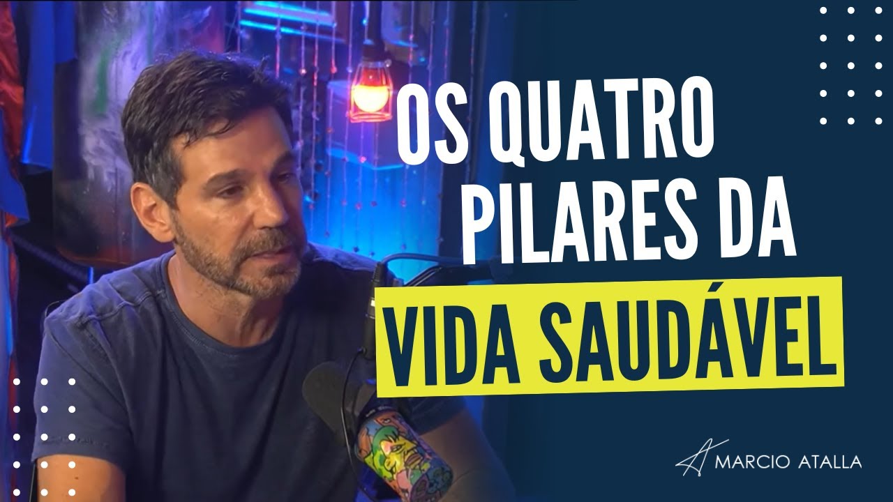Os QUATRO PILARES para uma vida saudável | MARCIO ATALLA