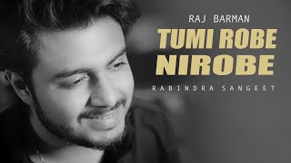 Tumi Robe Nirobe - Raj Barman  Rabindra Sangeet  U