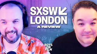 SXSW LONDON 2025 - Full Festival Review with Boys On Film