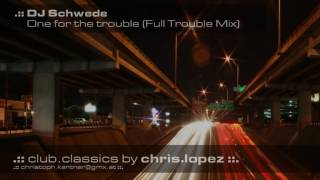 DJ Schwede - One 4 The Trouble (Full Trouble Mix)