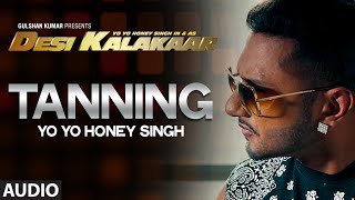 OFFICIAL: &quot;Tanning&quot; Full AUDIO Song | Yo Yo Honey Singh | Desi Kalakaar, Honey Singh New Songs 2014